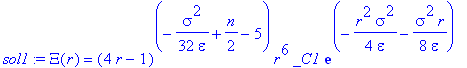 sol1 := Xi(r) = (4*r-1)^(-1/32*sigma^2/epsilon+1/2*n-5)*r^6*_C1*exp(-1/4*r^2/epsilon*sigma^2-1/8*sigma^2/epsilon*r)