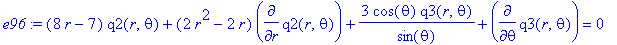 e96 := (8*r-7)*q2(r,theta)+(2*r^2-2*r)*diff(q2(r,theta),r)+3/sin(theta)*cos(theta)*q3(r,theta)+diff(q3(r,theta),theta) = 0