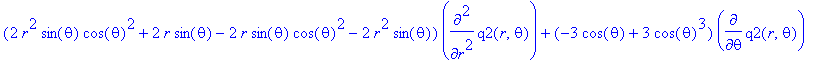 (2*r^2*sin(theta)*cos(theta)^2+2*r*sin(theta)-2*r*sin(theta)*cos(theta)^2-2*r^2*sin(theta))*diff(q2(r,theta),`$`(r,2))+(-3*cos(theta)+3*cos(theta)^3)*diff(q2(r,theta),theta)+(-9*sin(theta)*cos(theta)^2...