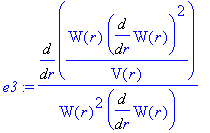 e3 := Diff(W(r)/V(r)*Diff(W(r),r)^2,r)/W(r)^2/Diff(W(r),r)