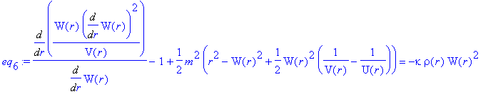 eq[6] := Diff(W(r)/V(r)*Diff(W(r),r)^2,r)/Diff(W(r),r)-1+1/2*m^2*(r^2-W(r)^2+1/2*W(r)^2*(1/V(r)-1/U(r))) = -kappa*rho(r)*W(r)^2