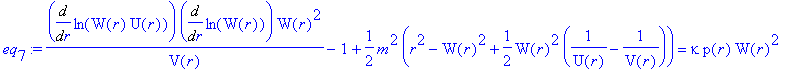 eq[7] := Diff(ln(W(r)*U(r)),r)/V(r)*Diff(ln(W(r)),r)*W(r)^2-1+1/2*m^2*(r^2-W(r)^2+1/2*W(r)^2*(1/U(r)-1/V(r))) = kappa*p(r)*W(r)^2