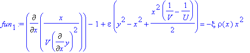 fun[1] := Diff(x/V/Diff(y,x)^2,x)-1+epsilon*(y^2-x^2+1/2*x^2*(1/V-1/U)) = -xi*rho(x)*x^2