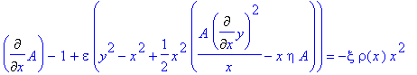 Diff(A,x)-1+epsilon*(y^2-x^2+1/2*x^2*(1/x*A*Diff(y,x)^2-x*eta*A)) = -xi*rho(x)*x^2