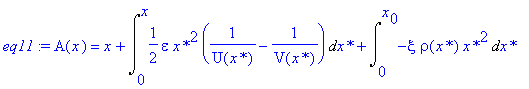 eq11 := A(x) = x+Int(1/2*epsilon*`x*`^2*(1/U(`x*`)-1/V(`x*`)),`x*` = 0 .. x)+Int(-xi*rho(`x*`)*`x*`^2,`x*` = 0 .. x[0])