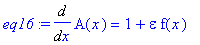 eq16 := Diff(A(x),x) = 1+epsilon*f(x)