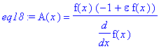 eq18 := A(x) = f(x)*(-1+epsilon*f(x))/diff(f(x),x)