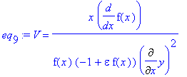 eq[9] := V = x/f(x)/(-1+epsilon*f(x))*diff(f(x),x)/Diff(y,x)^2