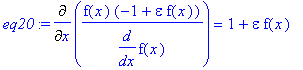 eq20 := Diff(f(x)*(-1+epsilon*f(x))/diff(f(x),x),x) = 1+epsilon*f(x)
