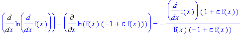 Diff(ln(diff(f(x),x)),x)-Diff(ln(f(x)*(-1+epsilon*f(x))),x) = -diff(f(x),x)*(1+epsilon*f(x))/f(x)/(-1+epsilon*f(x))