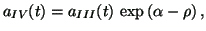 $\displaystyle a_{IV}(t)=a_{III}(t)\, \exp \left( {\alpha -\rho
