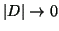 $ \vert D\vert\rightarrow 0$