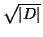 $ \sqrt { \vert D\vert} $