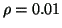 $ \rho=0.01$