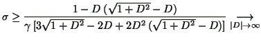 $\displaystyle \sigma \geq \frac{1-D\: (\sqrt{1+D^{2}}-D)}{\gamma \: