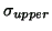 $ \sigma _{upper} $