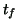 $ t_{f} $