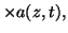 $\displaystyle \times a(z,t),$