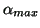 $ \alpha _{max} $