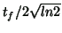 $ t_f/2\sqrt{ln2}$