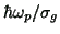 $ \hbar \omega _p /\sigma _g$