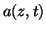 $ a(z,t)$