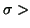 $ \sigma >$