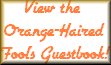 View the Orange-Haired Fool's Guestbook!