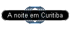 A noite em Curitiba