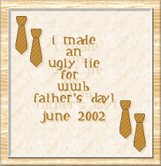 This was actually my first time to enter a WWB contest using Paint Shop Pro! The tie I made was REALLY ugly - sort of a brown/gold diamond/argyl-type pattern. Looked like something grandpa would wear!