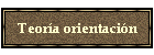 Teor�a orientaci�n