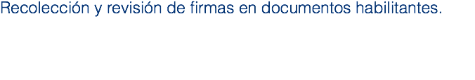 Recolección y revisión de firmas en documentos habilitantes.