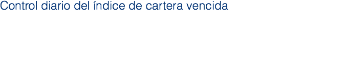 Control diario del índice de cartera vencida