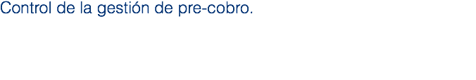 Control de la gestión de pre-cobro.
