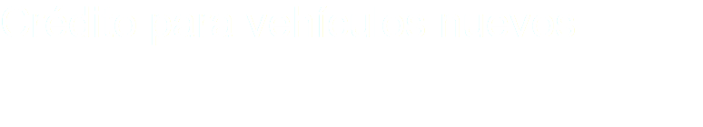 Crédito para vehículos nuevos 
