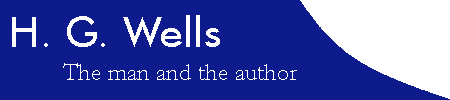 H. G. Wells the Man and the Author