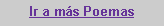 Cuadro de texto: Ir a m�s Poemas