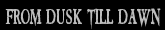 From Dusk Till Dawn