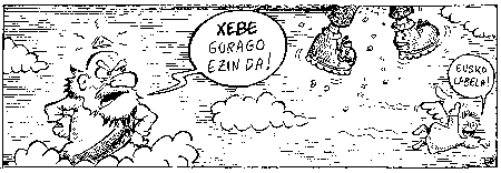 Xebe, gorago ezin da!... Eusko labela!