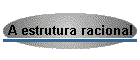 A estrutura racional
