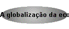 A globaliza��o da economia