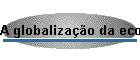 A globaliza��o da economia