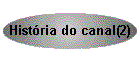 Hist�ria do canal(2)