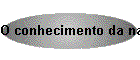 O conhecimento da natureza