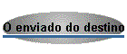 O enviado do destino
