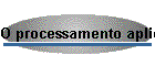 O processamento aplicado � pesquisa