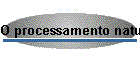 O processamento natural