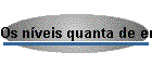 Os n�veis quanta de energia