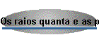 Os raios quanta e as part�culas fot�nicas