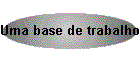 Uma base de trabalho